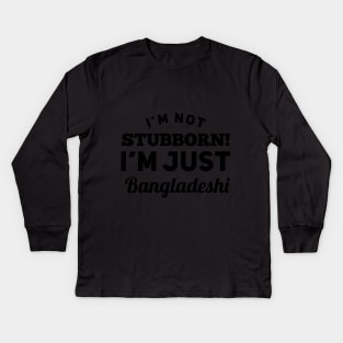 I_m Not Stubborn I_m Just Bangladeshi T shirt Kids Long Sleeve T-Shirt